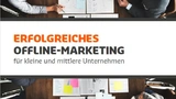 Das E-Book »Erfolgreiches Offline-Marketing für kleine und mittlere Unternehmen« ist ab sofort verfügbar.