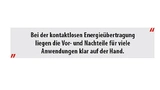 Bei der kotaktlosen Energieübertragung liegen die Vor- und Nachteile für viele Anwendungen klar auf der Hand