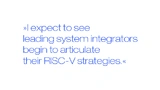 “I expect to see leading system integrators begin to articulate their RISC-V strategies.”