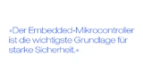 Zitat von Tim Burgess, Renesas: "Der Embedded-Mikrocontroller ist die wichtigste Grundlage für starke Sicherheit."