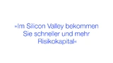 Im Silicon Valley bekommen Sie schneller und mehr Risikokapital