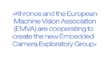 Khronos and the European Machine Vision Association (EMVA) are cooperating to create the  new Embedded Camera Exploratory Group.