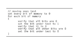  Mit dem »Moving Ones«-Test lässt sich jedes Bit im Speicher prüfen, ob ein Bit »klemmt« und ob es ein Übersprechen auf andere Bits gibt. Ist der Speicheraufbau bekannt, kann der Test optimiert werden, um schneller abzulaufen