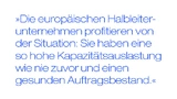 Die europäischen Halbleiterunternehmen profitieren von der Situation: Sie haben eine so hohe Kapazitätsauslastung wie nie zuvor und einen gesunden Auftragsbestand.