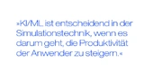 KI/ML ist entscheidend in der Simulationstechnik, wenn es darum geht, die Produktivität der Anwender zu steigern.