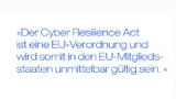 Der Cyber Resilience Act ist eine EU-Verordnung und wird somit in den EU-Mitgliedsstaaten unmittelbar gültig sein